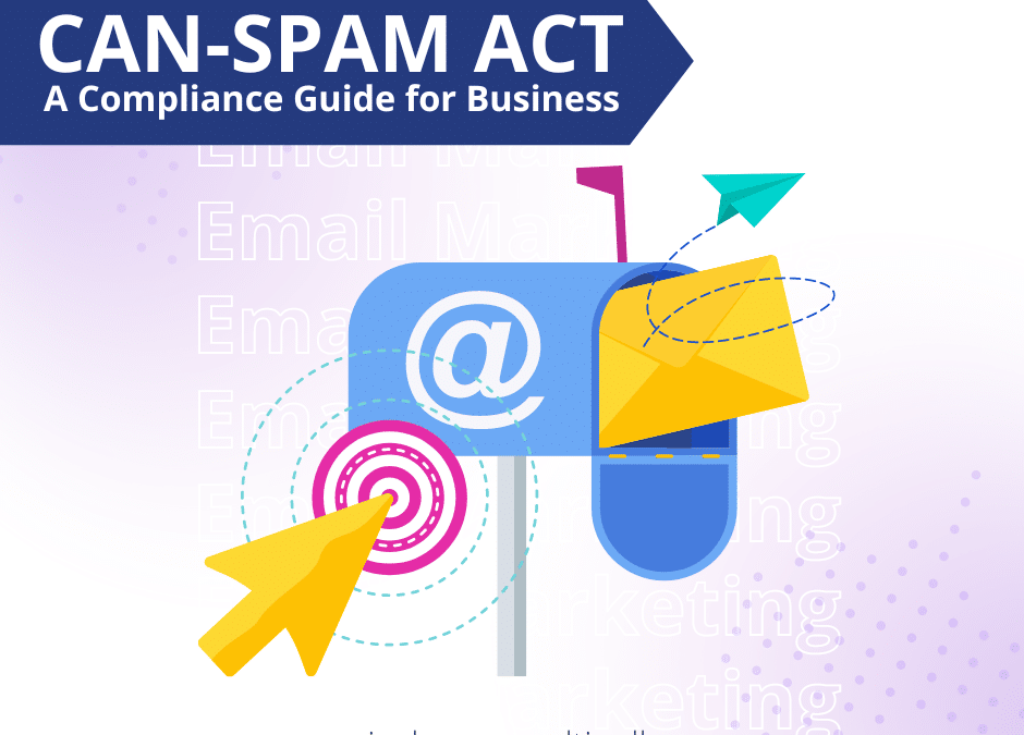 Understanding The CAN SPAM Act for Small Businesses: More Than Just Email Etiquette