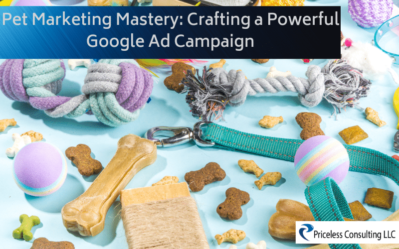 Pet Marketing Mastery: Crafting a Powerful Google Ad Campaign